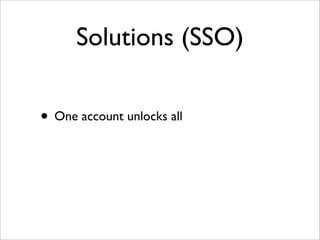 Solutions (SSO)
• One account unlocks all
 