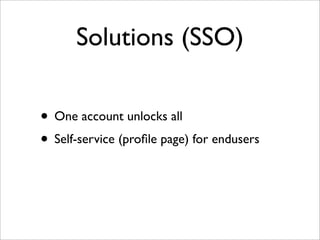Solutions (SSO)
• One account unlocks all
• Self-service (proﬁle page) for endusers
 