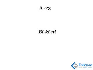 A -23
Bi-ki-ni
 