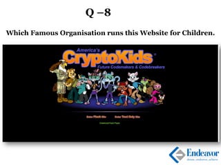 Q –8
Which Famous Organisation runs this Website for Children.
 