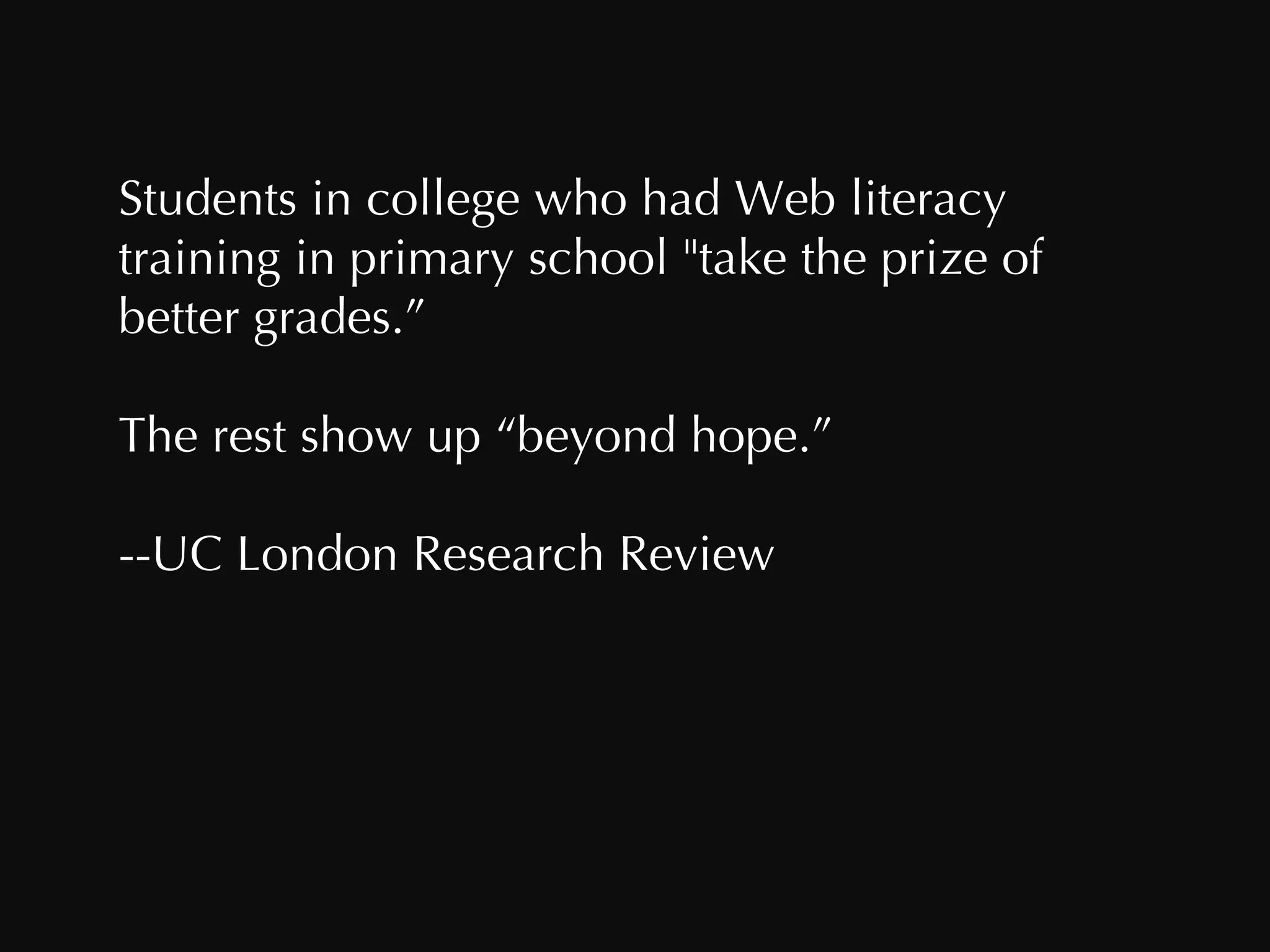 Students in college who had Web literacy training in primary school "take the prize of better grades.”  The rest show up “beyond hope.” --UC London Research Review 