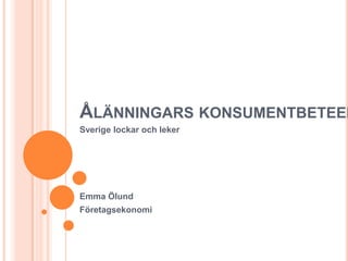 Ålänningars konsumentbeteende Sverige lockar och leker Emma Ölund Företagsekonomi 