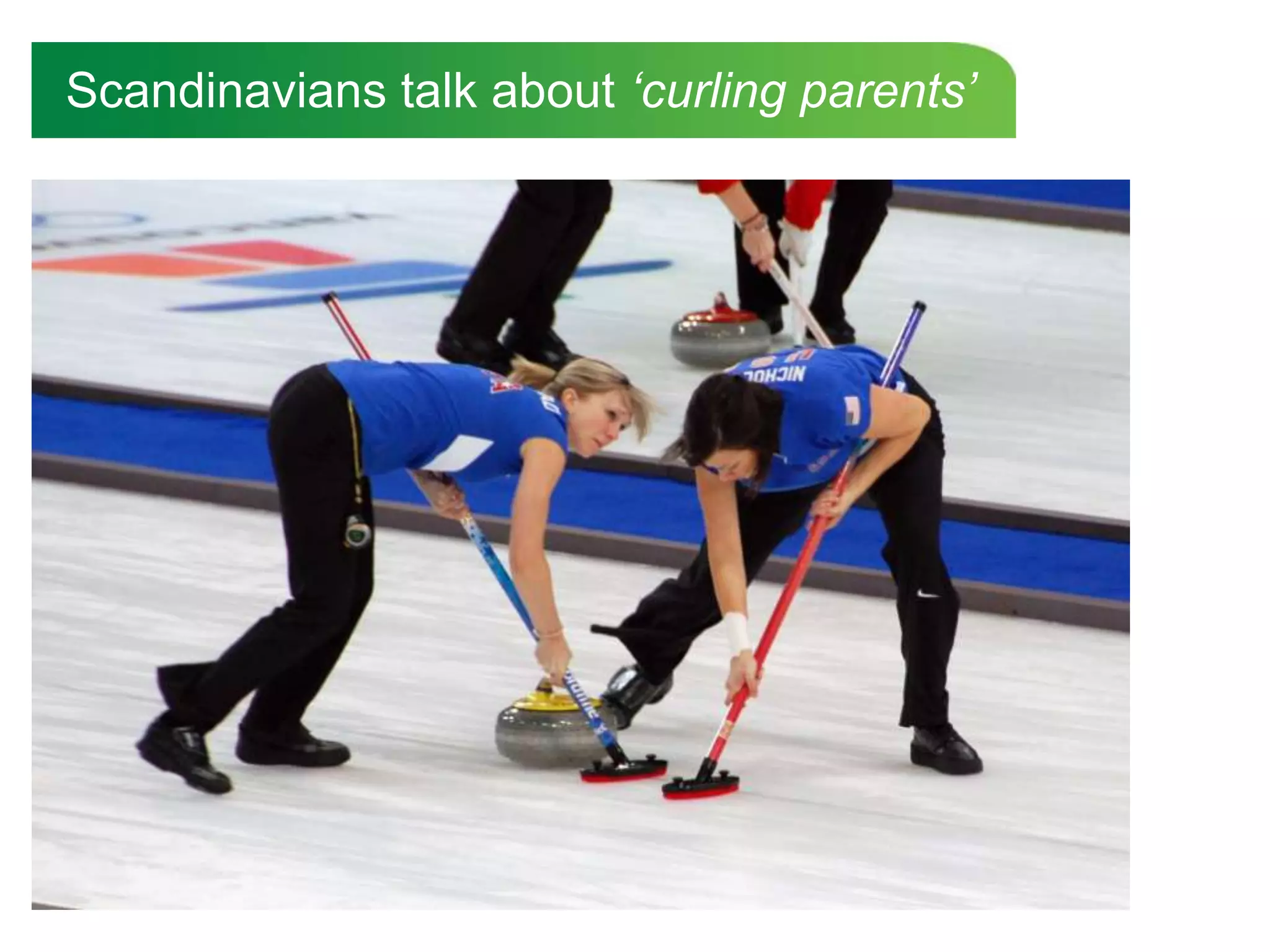 Scandinavians talk about ‘curling parents’
 