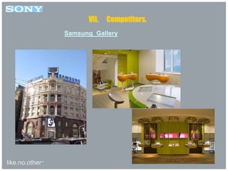 like.no.other™
VII. Competitors.
Samsung Gallery
 