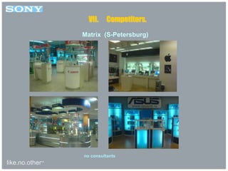 like.no.other™
Matrix (S-Petersburg)
VII. Competitors.
no consultants
 