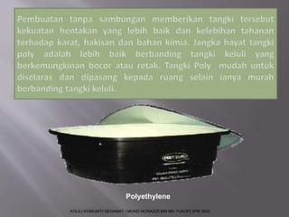 Polyethylene 
KOLEJ KOMUNITI SEGAMAT | MOHD NORAZIZI BIN MD YUSOP| SPB 3502 
 