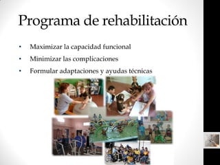 Programa de rehabilitación
•   Maximizar la capacidad funcional
•   Minimizar las complicaciones
•   Formular adaptaciones...