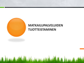 MATKAILUPALVELUIDEN
TUOTTEISTAMINEN
 