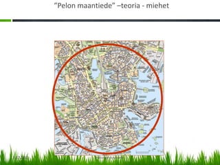 ”Pelon maantiede” –teoria - miehet




5.12.2012               Helsingin kaupunki       18
 