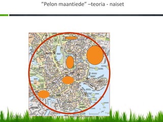 ”Pelon maantiede” –teoria - naiset




5.12.2012               Helsingin kaupunki       19
 