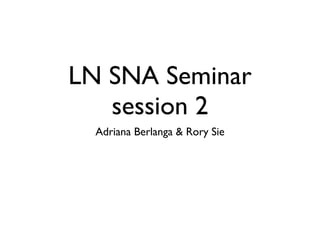LN SNA Seminar session 2 ,[object Object]
