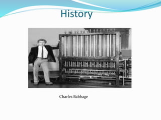 History
Charles Babbage
 