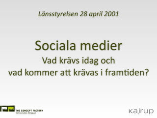 Länsstyrelsen 28 april 2001



      Sociala medier
       Vad krävs idag och 
vad kommer a3 krävas i fram5den?
 