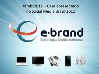 #smbr2011 – Case apresentado  no Social Media Brasil 2011 