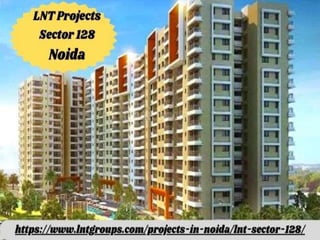 LNT Project in Sector 128 Noida With  comfort and convenience Life.pptx