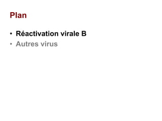 Plan
• Réactivation virale B
• Autres virus
 