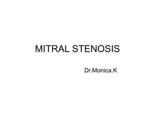 MITRAL STENOSIS
Dr.Monica.K
 