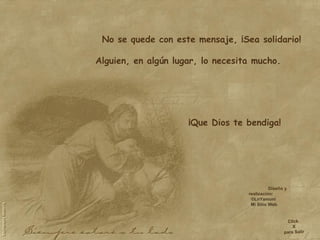 No se quede con este mensaje, ¡Sea solidario! Alguien, en algún lugar, lo necesita mucho.   ¡Que Dios te bendiga!   Diseño y realización:  ©LnYamuni  Mi Sitio Web Click  X para Salir 