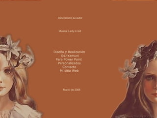 Diseño y Realización ©LnYamuni Para Power Point  Personalizados Contacto Mi sitio Web Marzo de 2006 Música: Lady in red Desconozco su autor 