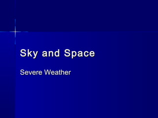 Sky and SpaceSky and Space
Severe WeatherSevere Weather
 