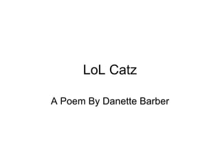 LoL Catz A Poem By Danette Barber 