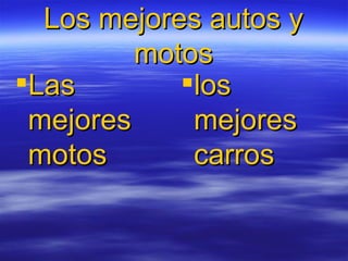 Los mejores autos y motos ,[object Object],[object Object]