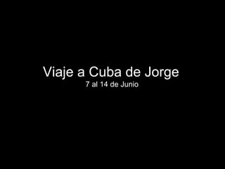 Viaje a Cuba de Jorge  7 al 14 de Junio 