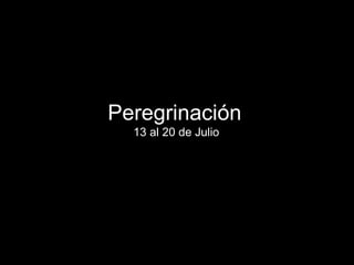 Peregrinación  13 al 20 de Julio 