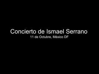 Concierto de Ismael Serrano  11 de Octubre, México DF 