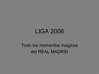LIGA 2006 Todo los momentos magicos del REAL MADRID 