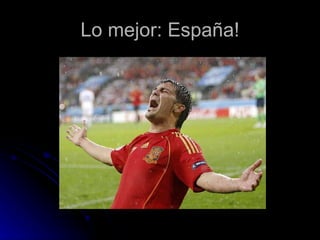 Lo mejor: España! 
