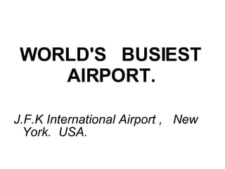 WORLD'S   BUSIEST  AIRPORT.   J.F.K International Airport   ,  New York.  USA. 