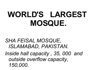 WORLD'S   LARGEST   MOSQUE.   SHA FEISAL MOSQUE, ISLAMABAD, PAKISTAN.  Inside hall capacity , 35, 000  and outside overflow capacity, 150,000. 