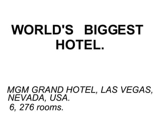 WORLD'S   BIGGEST   HOTEL.   MGM GRAND HOTEL, LAS VEGAS,  NEVADA, USA. 6, 276 rooms.   