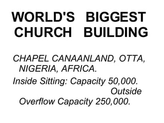 WORLD'S   BIGGEST   CHURCH   BUILDING   CHAPEL CANAANLAND, OTTA, NIGERIA, AFRICA. Inside Sitting: Capacity 50,000.        Outside Overflow Capacity 250,000.   