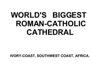 WORLD'S   BIGGEST   ROMAN-CATHOLIC CATHEDRAL   IVORY-COAST, SOUTHWEST COAST, AFRICA.   