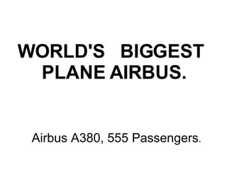 WORLD'S   BIGGEST   PLANE  AIRBUS.   Airbus A380, 555 Passengers . 
