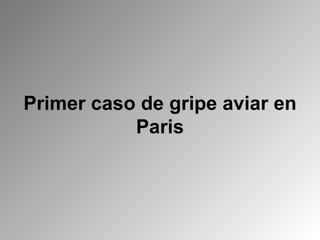 Primer caso de gripe aviar en Paris