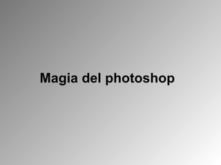 Magia del photoshop 