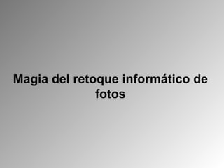 Magia del retoque informático de fotos 