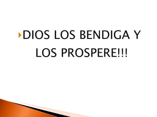 DIOS LOS BENDIGA Y LOS PROSPERE!!! 