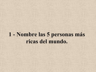 1 - Nombre las 5 personas más ricas del mundo.