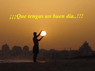 ¡¡¡Que tengas un buen día..!!!