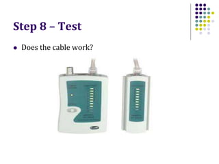 Step 8 – Test
 Does the cable work?
 