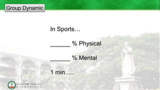 Group Dynamic
In Sports…
______ % Physical
______ % Mental
1 min…..
 