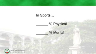 In Sports…
______ % Physical
______ % Mental
 