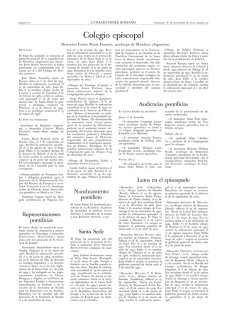 página 10                                                    L’OSSERVATORE ROMANO                                   domingo 18 de noviembre de 2012, número 47




                                                       Colegio episcopal
                                   Monseñor Carlos María Franzini, arzobispo de Mendoza (Argentina)
RENUNCIA:                                lia), el 17 de octubre de 1950. Reci-     tura en matemáticas en la Universi-      —Obispo de Pelplin (Polonia) a
                                         bió la ordenación sacerdotal el 10 de     dad de Génova y en filosofía en la       monseñor RYSZARD KASYNA, hasta
El Papa ha aceptado la renuncia al       abril de 1974. Entró en el servicio di-   Pontificia Universidad de la Santa       ahora obispo titular de Dices y auxi-
gobierno pastoral de la arquidiócesis    plomático de la Santa Sede el 25 de       Cruz de Roma, donde actualmente          liar de la archidiócesis de Gdańsk.
de Mendoza (Argentina) que monse-        marzo de 1980. Juan Pablo II lo           está cursando el doctorado. Ha sido
ñor JOSÉ MARÍA ARANCIBIA le había        nombró jefe del protocolo de la Se-                                                   Ryszard Kasyna nació en Nowy
                                                                                   vicerrector del seminario mayor, vi-     Staw, entonces diócesis de Gdańsk y
presentado en conformidad con el         cretaría de Estado el 19 de junio de      cario parroquial, párroco en diversas
canon 401 § 1 del Código de dere-        1993. Benedicto XVI lo nombró arzo-                                                desde 1992 diócesis de Elbląg, el 28
                                                                                   parroquias, profesor en el anexo de      de septiembre de 1957. Recibió la or-
cho canónico.                            bispo titular de Otricoli y nuncio
                                                                                   Génova de la Facultad teológica de       denación sacerdotal el 24 de mayo
                                         apostólico en Malta y Libia el 3 de
   José María Arancibia nació en                                                   Italia septentrional, responsable dio-   de 1982. Juan Pablo II lo nombró
                                         septiembre de 2007.
Buenos Aires el 11 de abril de 1937.                                               cesano de pastoral juvenil, director     obispo titular de Dices y auxiliar de
Recibió la ordenación sacerdotal el      —Obispo de Timmins (Canadá) a             de la Oficina diocesana para la uni-     la archidiócesis de Gdańsk; recibió
22 de septiembre de 1962. Juan Pa-       monseñor SERGE POITRAS, hasta             versidad y miembro del consejo           la ordenación episcopal el 2 de abril
blo II lo nombró obispo titular de       ahora subsecretario adjunto de la         presbiteral.                             del mismo año.
Cerenza y auxiliar de Córdoba el 26      Congregación para los obispos.
de febrero de 1987; recibió la ordena-
ción episcopal el 28 de mayo del            Serge Poitras nació en Jonquière,
mismo año. El Santo Padre lo pro-        archidiócesis de Quebec, el 27 de
movió a arzobispo coadjutor de           mayo de 1949. Recibió la ordenación
                                         sacerdotal el 27 de mayo de 1973, in-
                                                                                                       Audiencias pontificias
Mendoza el 13 de febrero de 1993.
Pasó a ser arzobispo residencial el 25   cardinado en la diócesis de Chicou-         EL SANTO PADRE     HA RECIBID O:        ocasión de la presentación de las
de marzo de 1996.                        timi. Obtuvo el doctorado en teolo-                                                 cartas credenciales.
                                         gía en la Pontificia Universidad Gre-       Jueves 8 de noviembre
EL PAPA     HA NOMBRAD O:                goriana de Roma. Ha desempeñado                                                       —A monseñor Alain Paul Lebe-
                                         su ministerio como vicario parro-             —A monseñor Giuseppe Lazza-           aupin, arzobispo titular de Vico
—Arzobispo de Mendoza (Argenti-          quial de la catedral de Chicoutimi,         rotto, arzobispo titular de Numa-       Equense, nuncio apostólico ante la
na) a monseñor CARLOS MARÍA              profesor en el seminario menor, res-        na, nuncio apostólico en Israel y       Unión europea.
FRANZINI, hasta ahora obispo de          ponsable del Centro diocesano para          en Chipre; delegado apostólico en
Rafaela.                                 los estudiantes, profesor y formador        Jerusalén y en Palestina.               Sábado, día 10
                                         del seminario mayor de Montreal,               —A monseñor Antonio Franco,             —Al   cardenal Marc Ouellet,
   Carlos María Franzini nació en        responsable del año propedéutico,
Buenos Aires el 6 de septiembre de                                                   arzobispo titular de Gallese, nun-      P.S.S.,
                                                                                                                                   prefecto de la Congregación
                                         colaborador en la nunciatura apostó-        cio apostólico.
1951. Recibió la ordenación sacerdo-                                                                                         para los obispos.
                                         lica en Ottawa. Benedicto XVI lo
tal el 13 de agosto de 1977. el Papa     nombró subsecretario adjunto de la             —A monseñor Michael Louis               —A monseñor Richard William
Juan Pablo II lo nombró obispo de        Congregación para los obispos el 29         Fitzgerald, M.AFR., arzobispo titu-     Smith, arzobispo de Edmonton
la diócesis de Rafaela el 29 de abril    de diciembre de 2010.                       lar de Nepte, nuncio apostólico.        (Canadá); presidente de la Confe-
de 2000; recibió la ordenación epis-                                                                                         rencia episcopal de Canadá, con el
copal el 19 de junio del mismo año.      —Obispo de Alessandria (Italia) a           Viernes, día 9                          vicepresidente, monseñor Paul-An-
En la Conferencia episcopal es presi-    monseñor GUID O GALLESE.                      —Al embajador de Serbia ante la       dré Durocher, arzobispo de Gati-
dente de la Comisión para la vida                                                    Santa Sede, Mirko V. Jelić, con         neau.
consagrada.                                 Guido Gallese nació en Génova el
                                         18 de marzo de 1962. Recibió la or-
—Obispo-prelado de Pompeya (Ita-         denación sacerdotal el 29 de sep-
lia) y delegado pontificio para el       tiembre de 1990. Obtuvo la licencia-
Santuario de la Bienaventurada Vir-
gen del Rosario de Pompeya a mon-
                                                                                                      Lutos en el episcopado
señor TOMMASO CAPUTO, arzobispo                                                      —Monseñor        JOSÉ   FORALOSSO,      pal el 17 de septiembre sucesivo.
titular de Otricoli, hasta ahora nun-
cio apostólico en Malta y en Libia.           Nombramiento                           S.D.B., obispo emérito de Marabá
                                                                                     (Brasil), falleció el 22 de agosto.
                                                                                                                             Benedicto XVI aceptó su renuncia
                                                                                                                             al gobierno pastoral de la diócesis
  Tommaso Caputo nació en Afra-
gola, archidiócesis de Nápoles (Ita-
                                                pontificio                           Nació en Cervarese Santa Croce,
                                                                                     diócesis de Padua (Italia), el 15 de
                                                                                                                             el 30 de septiembre de 2005.

                                                                                     marzo de 1938. Era sacerdote desde      —Monseñor ANTÔNIO M. MUCCIO-
                                            El Santo Padre ha nombrado pre-          el 22 de diciembre de 1966. Juan        LO,  arzobispo emérito de Botucatu
                                            sidente de la Pontificia Academia        Pablo II lo nombró obispo de Gui-       (Brasil), falleció el 29 de septiem-
                                            de Latinidad al profesor IVANO           ratinga el 20 de noviembre de 1991;     bre. Nació en Castel San Lorenzo,
  Representaciones                          DIONIGI, y secretario de la misma
                                            a don ROBERTO SPATARO, S.D.B.
                                                                                     recibió la ordenación episcopal el
                                                                                     15 de febrero de 1992. El Papa lo
                                                                                                                             diócesis de Vallo de Lucania (Ita-
                                                                                                                             lia), el 1 de mayo de 1923. Era sa-
    pontificias                                                                      trasladó a Marabá el 12 de enero
                                                                                     de 2000. Benedicto XVI aceptó su
                                                                                                                             cerdote desde el 4 de noviembre de
                                                                                                                             1949. Pablo VI lo nombró obispo
                                                                                     renuncia al gobierno pastoral de        de Barretos el 26 de mayo de 1977;
El Santo Padre ha nombrado arzo-
                                                                                     dicha sede el 25 de abril de 2012.      recibió la ordenación episcopal el
bispo titular de Acquaviva y nuncio
apostólico en Nicaragua a monseñor                Santa Sede                         —Monseñor MICHEL KUEHN, obis-
                                                                                                                             15 de agosto sucesivo. Juan Pablo
FORTUNATUS NWACHUKWU, hasta                                                                                                  II lo promovió a Botucatu el 30 de
                                            El Papa ha nombrado jefe del             po emérito de Chartres (Francia),
ahora jefe del protocolo de la Secre-                                                                                        mayo de 1980; y aceptó su renuncia
                                            protocolo de la Secretaría de Es-        falleció el 18 de septiembre. Nació
taría de Estado.                                                                                                             al gobierno pastoral de dicha sede
                                            tado a monseñor JOSÉ AVELINO             en Saint Dié el 7 de octubre de
                                                                                                                             el 7 de junio de 2000.
   Fortunatus Nwachukwu nació en            BETTENCOURT, consejero de nun-           1923. Era sacerdote desde el 12 de
Ntigha (Nigeria) el 10 de mayo de           ciatura.                                 julio de 1947. Pablo VI lo nombró
                                                                                                                             —Monseñor OD ORICO LEOVIGILD O
1960. Recibió la ordenación sacerdo-                                                 obispo de Chartres el 27 de julio
                                               José Avelino Bettencourt nació                                                SÁIZ PÉREZ, O.F.M., obispo titular
tal el 17 de junio de 1984, incardina-                                               de 1978; recibió la ordenación epis-
                                            en Velas, Islas Azores (Portugal),       copal el 30 de septiembre sucesivo.     de Simingi, vicario apostólico emé-
do en la diócesis de Aba. Se doctoró                                                                                         rito de Requena (Perú), falleció el
                                            el 23 de mayo de 1962. Emigró a          Juan Pablo II aceptó su renuncia al
en teología dogmática y en derecho          Canadá con su familia cuando te-                                                 14 de octubre. Nació en Revilla del
                                                                                     gobierno pastoral de dicha sede el
canónico. Entró en el servicio diplo-       nía tres años. Recibió la ordena-                                                Campo, archidiócesis de Burgos
                                                                                     6 de abril de 1991.
mático de la Santa Sede el 1 de julio       ción sacerdotal el 29 de junio de                                                (España), el 6 de febrero de 1912.
de 1994 y ha trabajado en las repre-        1993, incardinado en la archidió-        —Monseñor MICHAEL V. P. ROW-            Era sacerdote desde el 13 de marzo
sentaciones pontificias en Ghana,           cesis de Ottawa. Es doctor en de-        LAND, O.F M., obispo emérito de
                                                                                                .                            de 1937. Pablo VI lo nombró obispo
Paraguay y Argelia; en la Oficina de        recho canónico. Entró en el servi-       Dundee (Sudáfrica), falleció el 23      titular de Simingi y vicario apostó-
las Naciones Unidas e instituciones         cio diplomático de la Santa Sede         de septiembre. Nació en Grays,          lico de Requena el 26 de noviem-
especializadas en Ginebra; y en la          el 1 de julio de 1999 y prestó ser-      diócesis de Brentwood (Gran Bre-        bre de 1973; recibió la ordenación
sección de la Secretaría de Estado          vicio en la nunciatura apostólica        taña), el 18 de marzo de 1929. Era      episcopal el 10 de marzo de 1974.
para las Relaciones con los Estados.        en la República democrática del          sacerdote desde el 21 de marzo de       Juan Pablo II aceptó su renuncia al
Benedicto XVI lo nombró jefe del            Congo y en la Sección de la Se-          1953. Juan Pablo II lo nombró obis-     gobierno pastoral de dicho vicaria-
protocolo de la Secretaría de Estado        cretaría de Estado para las Rela-        po de Dundee el 17 de marzo de          to apostólico el 15 de mayo de
el 4 de septiembre de 2007.                 ciones con los Estados.                  1983; recibió la ordenación episco-     1987.
 