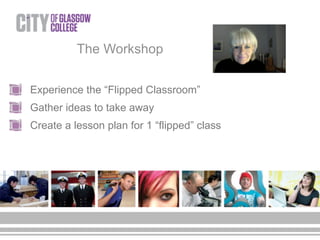 The Workshop
Experience the “Flipped Classroom”
Gather ideas to take away
Create a lesson plan for 1 “flipped” class