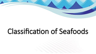 Classification of Seafoods
 