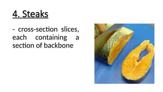 4. Steaks
- cross-section slices,
each containing a
section of backbone
 